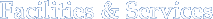 Facilities & Services